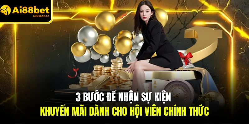 Khuyến Mãi AI88BET - Sự Kiện Ưu Đãi Bùng Nổ Hot 2026 3 3 buoc de nhan su kien khuyen mai danh cho hoi vien chinh thuc 1