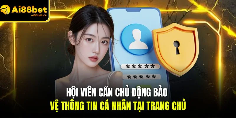 Miễn Trừ Trách Nhiệm AI88BET – Đảm Bảo Lợi Ích Đôi Bên 3 hoi vien can chu dong bao ve thong tin ca nhan tai trang chu