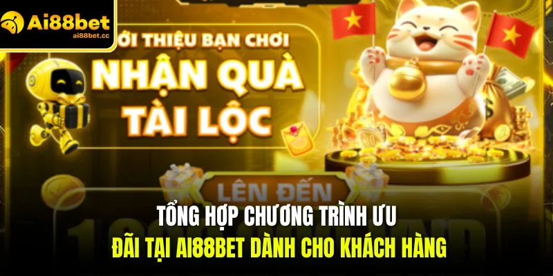 Khuyến Mãi AI88BET - Sự Kiện Ưu Đãi Bùng Nổ Hot 2026 2 tong hop chuong trinh uu dai tai ai88bet danh cho khach hang 1